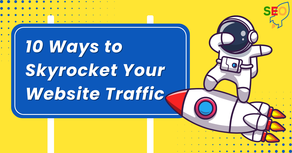 10 Effective Ways to Skyrocket Your Website Traffic