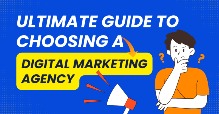 Ultimate Guide to Choosing A Digital Marketing Agency
