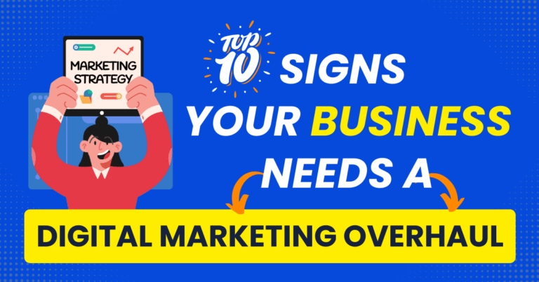 Top 10 Signs Your Business Needs a Digital Marketing Overhaul